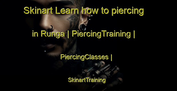 Skinart Learn how to piercing in Runga | PiercingTraining | PiercingClasses | SkinartTraining-Russian Federation